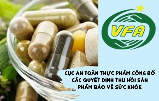 Cục An toàn thực phẩm công bố các quyết định thu hồi sản phẩm bảo vệ sức khỏe