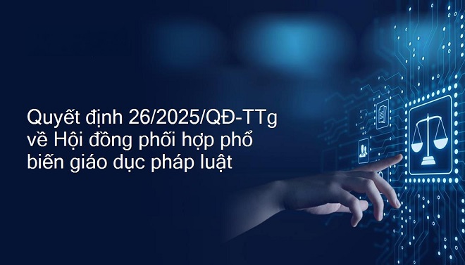 Quyết định số 26/2025/QĐ-TTg nâng cao hiệu quả công tác phổ biến, giáo dục pháp luật trong giai đoạn mới